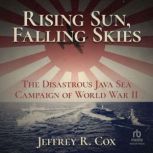 Rising Sun, Falling Skies The Disast..., Jeffrey Cox