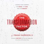 The Transformation Factor, J. Frank Harrison III