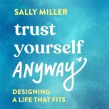 Trust Yourself Anyway, Sally Miller