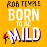 Born to be Mild, Rob Temple