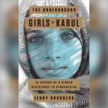 The Underground Girls of Kabul In Search of a Hidden Resistance in Afghanistan, Jenny Nordberg