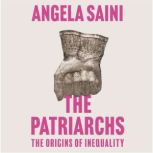 The Patriarchs, Angela Saini