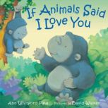 If Animals Said I Love You, Ann Whitford Paul