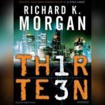 Thirteen, Richard K. Morgan