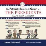 The Politically Incorrect Guide to the Presidents From Wilson to Obama, Steven F. Hayward