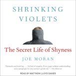 Shrinking Violets The Secret Life of Shyness, Joe Moran