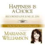 Happiness is a Choice with Marianne W..., Marianne Williamson