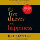 The Five Thieves of Happiness, John B. Izzo , Ph.D.