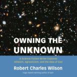 Owning the Unknown, Robert Charles Wilson