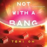 Not with a Bang, Temi Oh