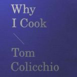 Why I Cook, Tom Colicchio