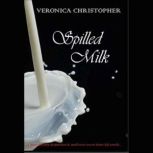 Spilled Milk, Veronica Christopher