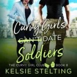 Curvy Girls Cant Date Soldiers, Kelsie Stelting