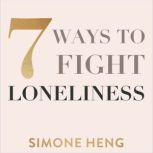 7 Ways to Fight Loneliness, Simone Heng