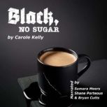Black, no sugar, Carole Kelly