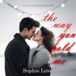 The Way You Hold Me Riverton Romance..., Sophie Love