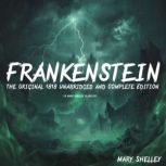 Frankenstein The Original 1818 Unabr..., Mary Shelley