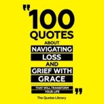 100 Quotes About Navigating Loss And ..., The Quotes Library