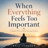 When Everything Feels Too Important, Rolf Jansson