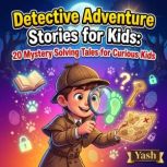 Detective Adventure Stories for Kids..., Yash