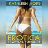 Erotica: Tropical Pleasure , Kathleen Hope