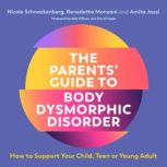 The Parents Guide to Body Dysmorphic..., Nicole Schnackenberg