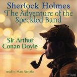 Sherlock Holmes: The Adventure of the Speckled Band Adventures of Sherlock Holmes, Sir Arthur Conan Doyle
