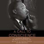 A Call to Conscience The Landmark Speeches of Dr. Martin Luther King, Jr., Clayborne Carson