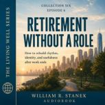 Retirement Without a Role, William R. Stanek