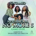 Never Again, No More 5 Game Over, Untamed