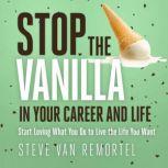 Stop the Vanilla in Your Career and L..., Steve Van Remortel