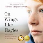 On Wings Like Eagles A Story of Fait..., Thomas Gregory Stewart