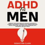 ADHD for Men Embrace Your ADHD Mind ..., Sebastian Clark