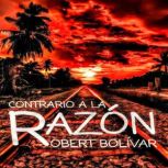 Contrario A LA Razon, Robert  Bolivar