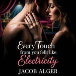 Every touch from you felt like electr..., Jacob Alger