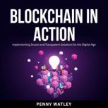 Blockchain in Action, Penny Watley
