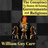 The Conspiracy To Destroy All Existin..., William Guy Carr