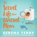 The Secret Life of an Uncool Mom, Serena Terry