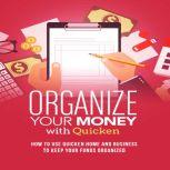 Organize Your Money With Quicken Training Course - Advanced How to use Quicken Home and Business technical parts, Luke. G. Dahl