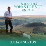 The Diary of a Yorkshire Vet On Call, Julian Norton