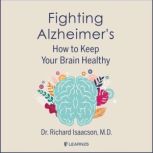 Fighting Alzheimer's: How to Keep Your Brain Healthy, Richard Isaacson