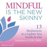 Mindful Is the New Skinny Meditation..., Jodi Baretz