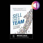 Sell Like a Team The Blueprint for B..., Michael S. Dalis