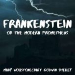 Frankenstein or the Modern Prometheus..., Mary Wollstonecraft Godwin Shelley