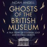 Ghosts of the British Museum, Noah Angell
