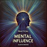 Practical Mental Influence, William W Atkinson