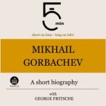 Mikhail Gorbachev A short biography, 5 Minutes