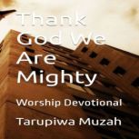 Thank God We Are Mighty, Tarupiwa Muzah