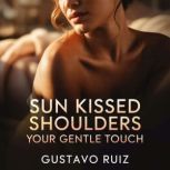 Sun kissed shoulders your gentle touc..., Gustavo Ruiz