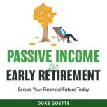 Passive Income for Early Retirement, Duke Goette